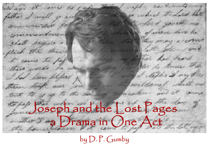 Joseph Smith and the Lost 116 Pages  - a Drama in One Act>

<p>
<i>An example of 
