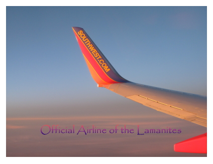 Southwest Airlines - the official airline of the Lamanites.