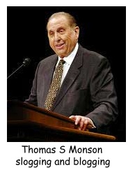 Thomas S Monson slogs and blogs.