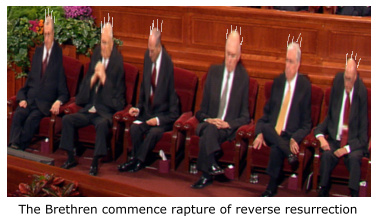 The Brethren in rapture of reverse resurrection.
