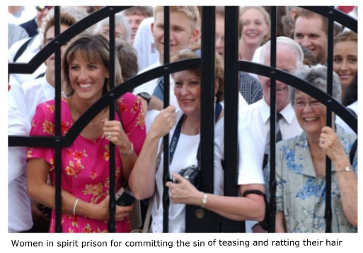 Mormon women in spirit prison for teasing hair.
