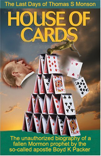 Mormon house of cards, the fall of Thomas Monson by Boyd Packer.