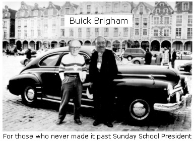 Buick Brigham -  for those who never made it past Sunday School President.