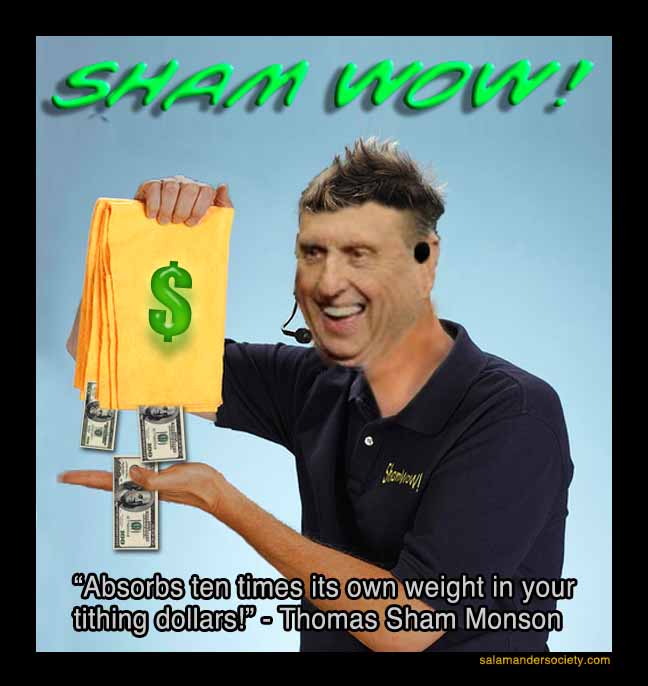Thomas ShamWow Monson absorbing your tithing.