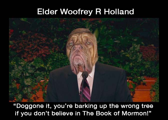 Jeffrey R Holland, doggone it, jowl, howl, growl.
